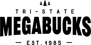 TRI-STATE MEGABUCKS - EST. 1985 -