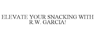 ELEVATE YOUR SNACKING WITH R.W. GARCIA!