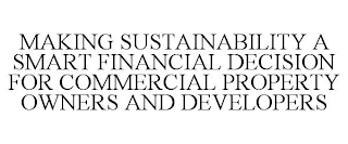 MAKING SUSTAINABILITY A SMART FINANCIAL DECISION FOR COMMERCIAL PROPERTY OWNERS AND DEVELOPERS