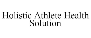 HOLISTIC ATHLETE HEALTH SOLUTION