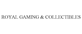 ROYAL GAMING & COLLECTIBLES