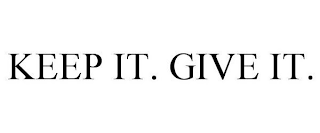 KEEP IT. GIVE IT.