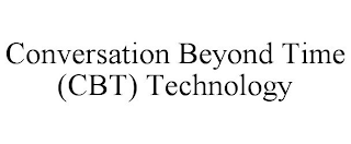 CONVERSATION BEYOND TIME (CBT) TECHNOLOGY