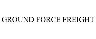 GROUND FORCE FREIGHT