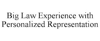 BIG LAW EXPERIENCE WITH PERSONALIZED REPRESENTATION