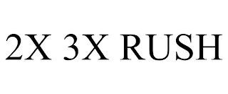 2X 3X RUSH