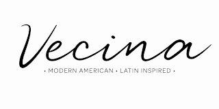 VECINA · MODERN AMERICAN · LATIN INSPIRED ·