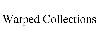 WARPED COLLECTIONS