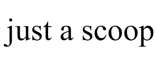 JUST A SCOOP