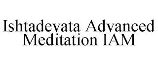 ISHTADEVATA ADVANCED MEDITATION IAM