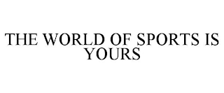 THE WORLD OF SPORTS IS YOURS