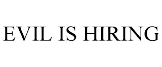 EVIL IS HIRING