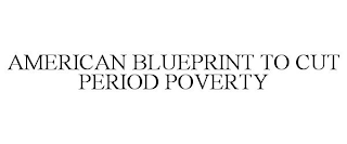 AMERICAN BLUEPRINT TO CUT PERIOD POVERTY