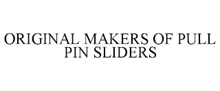 ORIGINAL MAKERS OF PULL PIN SLIDERS