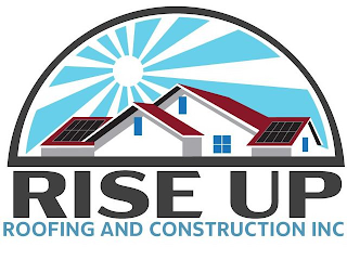 RISE UP ROOFING AND CONSTRUCTION INC