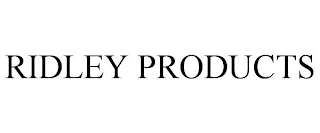 RIDLEY PRODUCTS