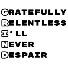 GRATEFULLY RELENTLESS I'LL NEVER DESPAIR