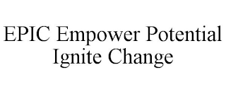 EPIC EMPOWER POTENTIAL IGNITE CHANGE