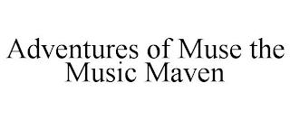 ADVENTURES OF MUSE THE MUSIC MAVEN