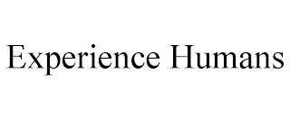 EXPERIENCE HUMANS