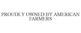 PROUDLY OWNED BY AMERICAN FARMERS