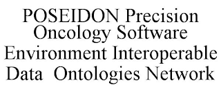 POSEIDON PRECISION ONCOLOGY SOFTWARE ENVIRONMENT INTEROPERABLE DATA ONTOLOGIES NETWORK