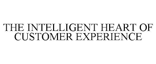 THE INTELLIGENT HEART OF CUSTOMER EXPERIENCE