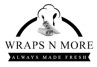 WRAPS N MORE ALWAYS MADE FRESH