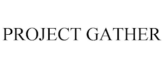 PROJECT GATHER