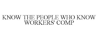 KNOW THE PEOPLE WHO KNOW WORKERS' COMP