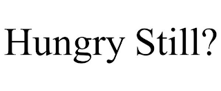 HUNGRY STILL?