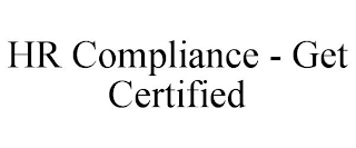 HR COMPLIANCE - GET CERTIFIED