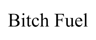 BITCH FUEL