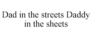 DADDY IN THE STREETS DADDY IN THE SHEETS