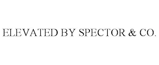 ELEVATED BY SPECTOR & CO.