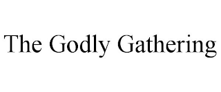 THE GODLY GATHERING