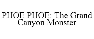 PHOE PHOE: THE GRAND CANYON MONSTER