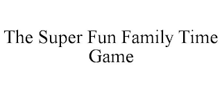 THE SUPER FUN FAMILY TIME GAME