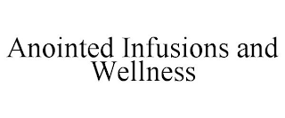 ANOINTED INFUSIONS AND WELLNESS