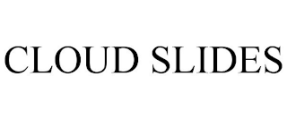 CLOUD SLIDES