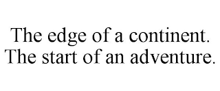 THE EDGE OF A CONTINENT. THE START OF AN ADVENTURE.