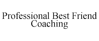 PROFESSIONAL BEST FRIEND COACHING