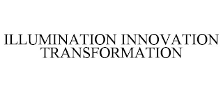 ILLUMINATION INNOVATION TRANSFORMATION