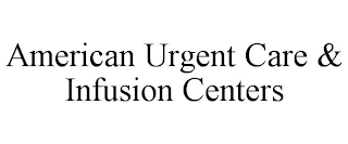 AMERICAN URGENT CARE & INFUSION CENTERS