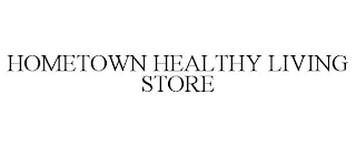 HOMETOWN HEALTHY LIVING STORE