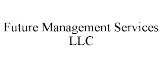 FUTURE MANAGEMENT SERVICES LLC