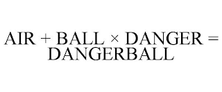 AIR + BALL × DANGER = DANGERBALL