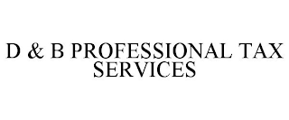 D & B PROFESSIONAL TAX SERVICES