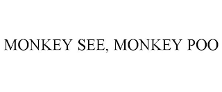 MONKEY SEE, MONKEY POO