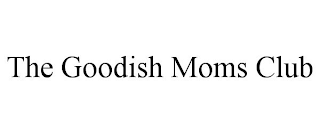 THE GOODISH MOMS CLUB